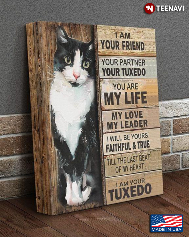 New Version Tuxedo Cat I Am Your Friend Your Partner Your Tuxedo Cat You Are My Life My Love My Leader