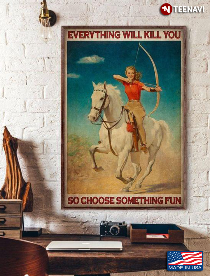 Vintage Female Archer Riding White Horse Everything Will Kill You So Choose Something Fun