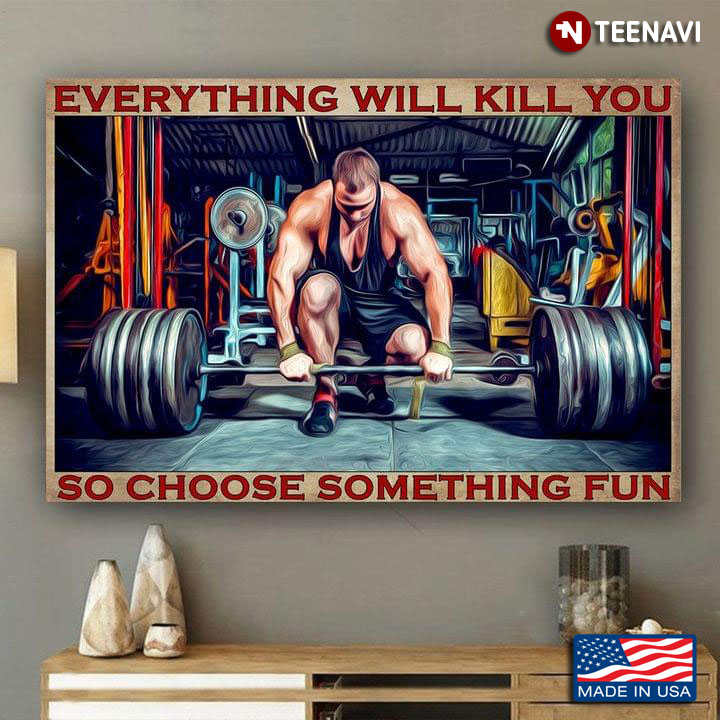 Vintage Weightlifter Everything Will Kill You So Choose Something Fun