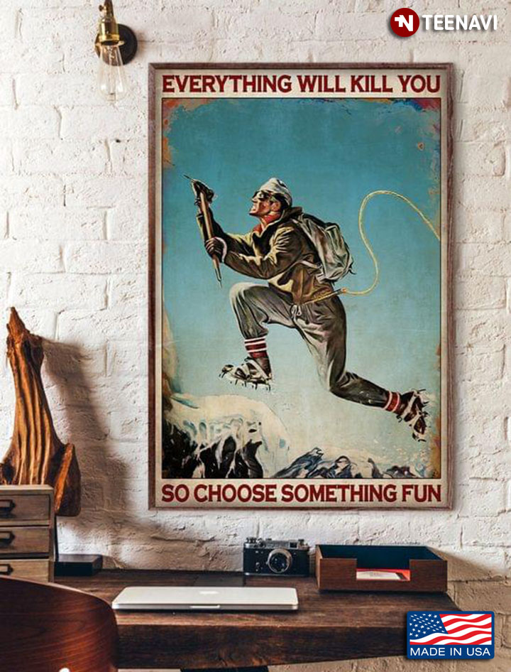 Vintage Mountaineering Everything Will Kill You So Choose Something Fun