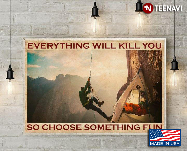 Vintage Mountain Climber With Tent Everything Will Kill You So Choose Something Fun
