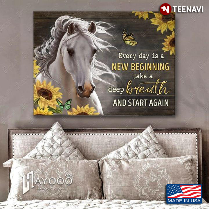 White Horse With Sunflowers & Butterflies Every Day Is A New Beginning Take A Deep Breath And Start Again
