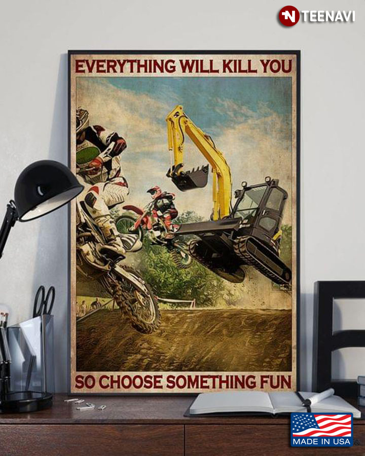 Vintage Motocrosses And Excavator Racing Everything Will Kill You So Choose Something Fun