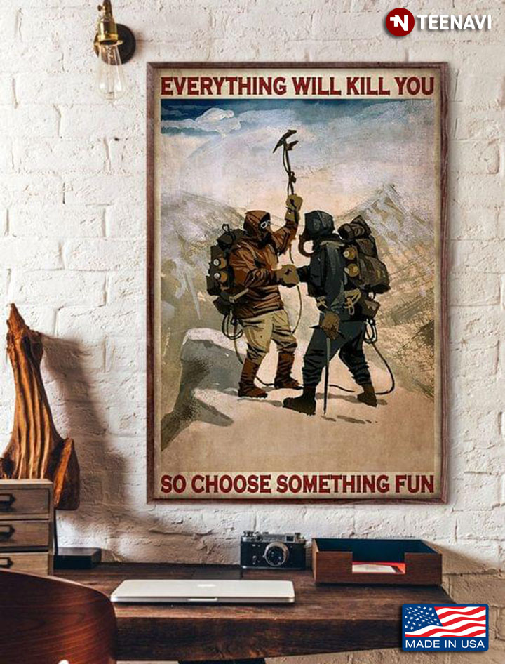 Vintage Two Mountaineers With Ice Axes Everything Will Kill You So Choose Something Fun