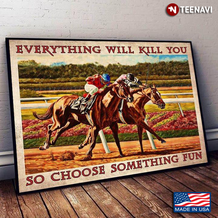 Vintage Two Horse Riders Racing Everything Will Kill You So Choose Something Fun