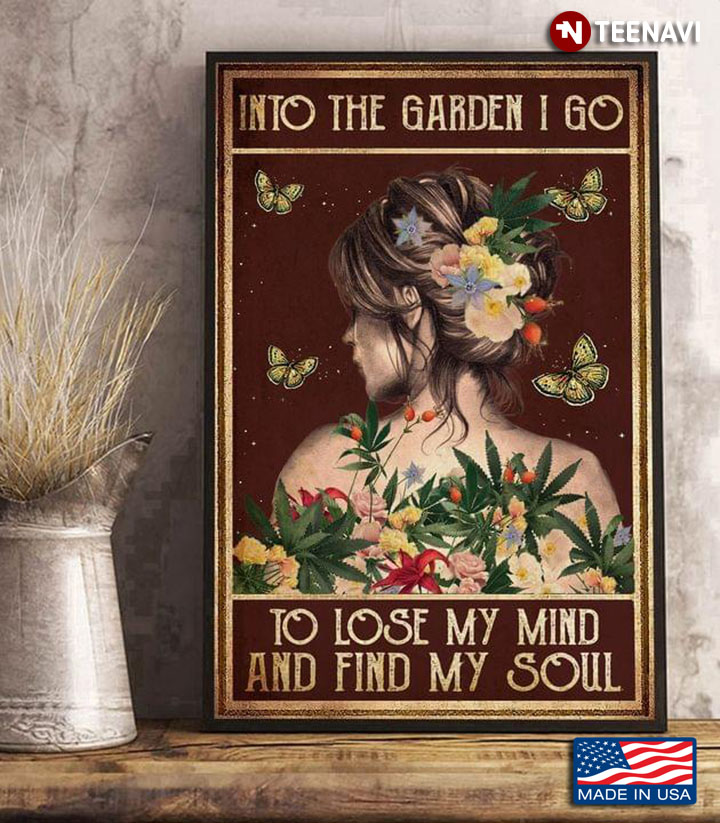 Vintage Floral Girl With Weeds & Butterflies Into The Garden I Go To Lose My Mind And Find My Soul