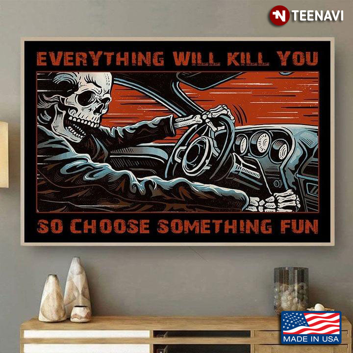 New Version Skeleton Riding Car Everything Will Kill You So Choose Something Fun