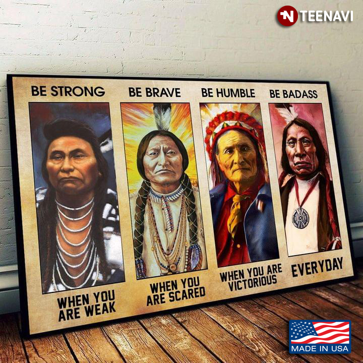 Vintage Native American Men Be Strong When You Are Weak Be Brave When You Are Scared