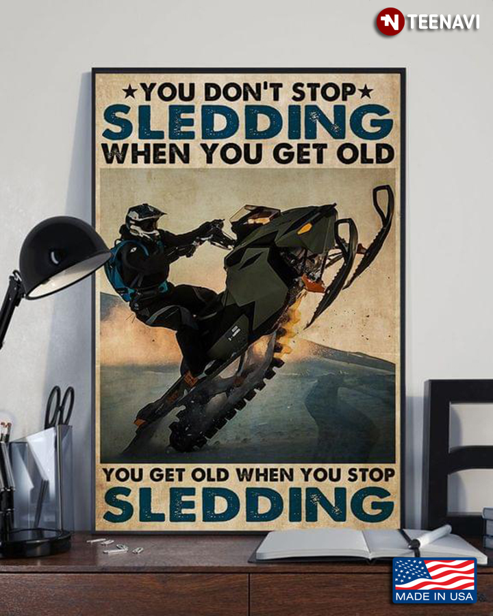 Vintage Sled Head Racer You Don’t Stop Sledding When You Get Old You Get Old When You Stop Sledding