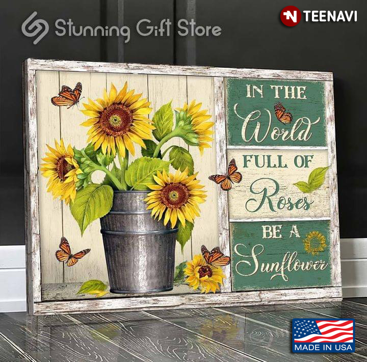 Vintage Monarch Butterflies & Sunflowers In Pot In A World Full Of Roses Be A Sunflower