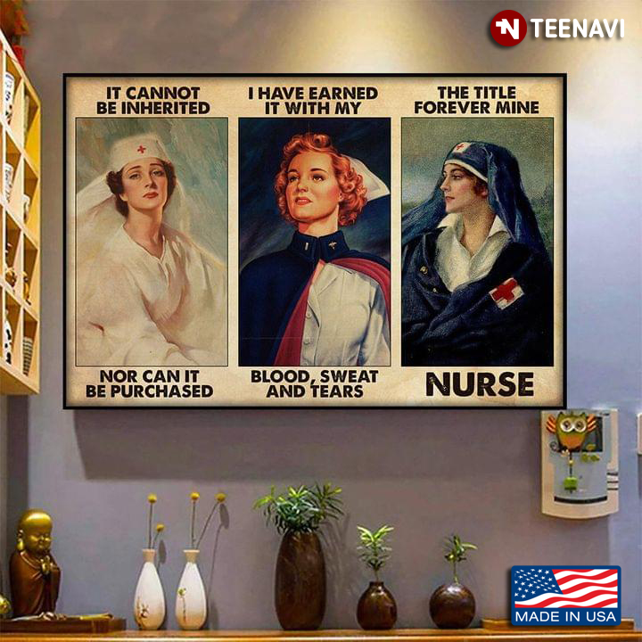 Vintage Nurses It Cannot Be Inherited Nor Can It Be Purchased I Have Earned It With My Blood, Sweat And Tears