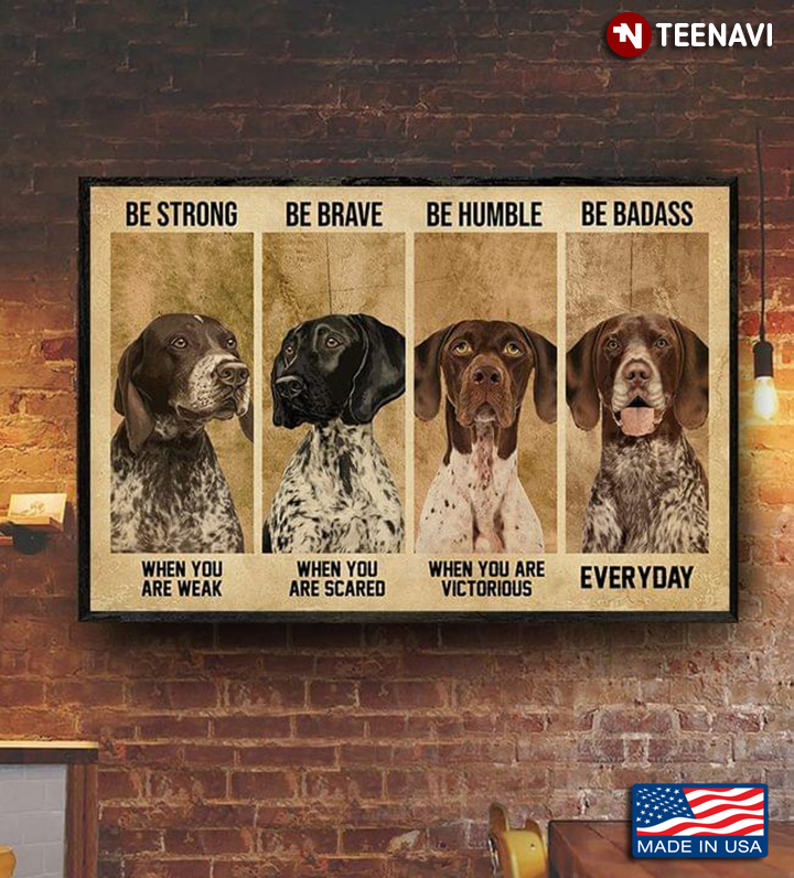 Vintage German Shorthaired Pointer Dogs Be Strong When You Are Weak Be Brave When You Are Scared