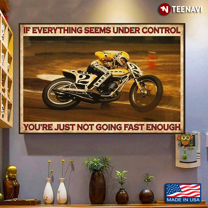 Vintage Motorcycle Racer Cornering If Everything Seems Under Control You're Just Not Going Fast Enough