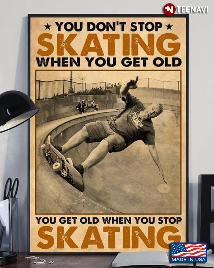 Vintage You Don't Stop Skating When You Get Old You Get Old When You Stop Skating