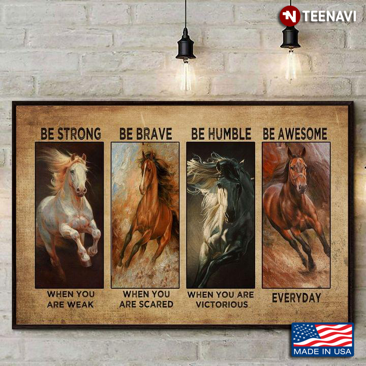 Vintage Horses Be Strong When You Are Weak Be Brave When You Are Scared Be Awesome Everyday