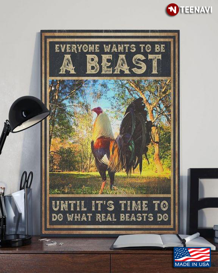 Vintage Rooster Everyone Wants To Be A Beast Until It’s Time To Do What Real Beasts Do