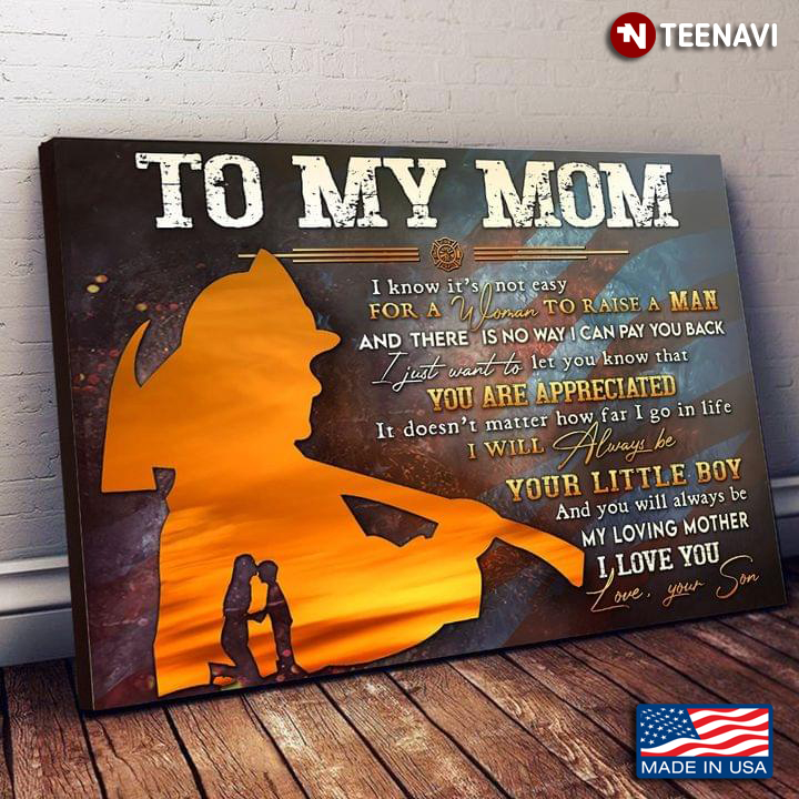 Vintage US Fire Dept Firefighter To My Mom I Know It’s Not Easy For A Woman To Raise A Man
