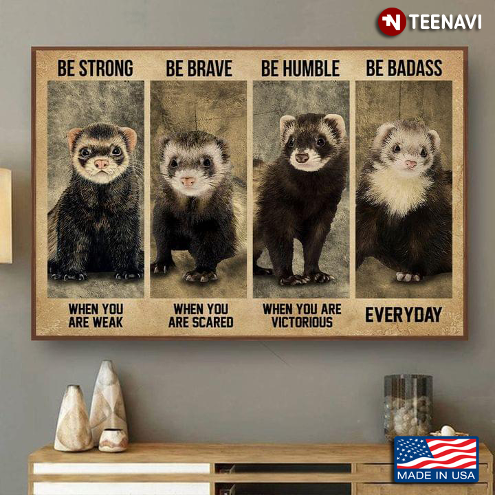 Vintage Ferrets Be Strong When You Are Weak Be Brave When You Are Scared
