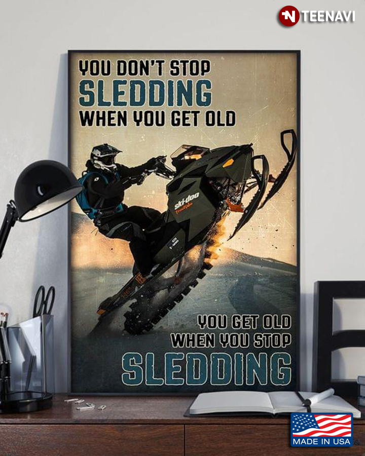 New Version Sled Head Racer You Don’t Stop Sledding When You Get Old You Get Old When You Stop Sledding