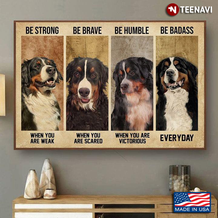 Vintage Bernese Mountain Dogs Be Strong When You Are Weak Be Brave When You Are Scared