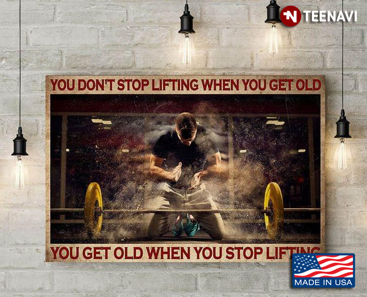 Cool Weightlifter You Don’t Stop Lifting When You Get Old You Get Old When You Stop Lifting