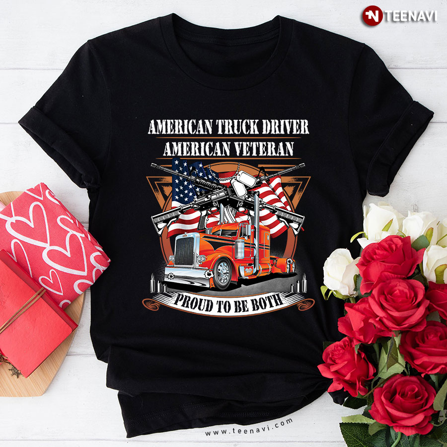 American Truck Driver American Veteran Proud To Be Both T-Shirt