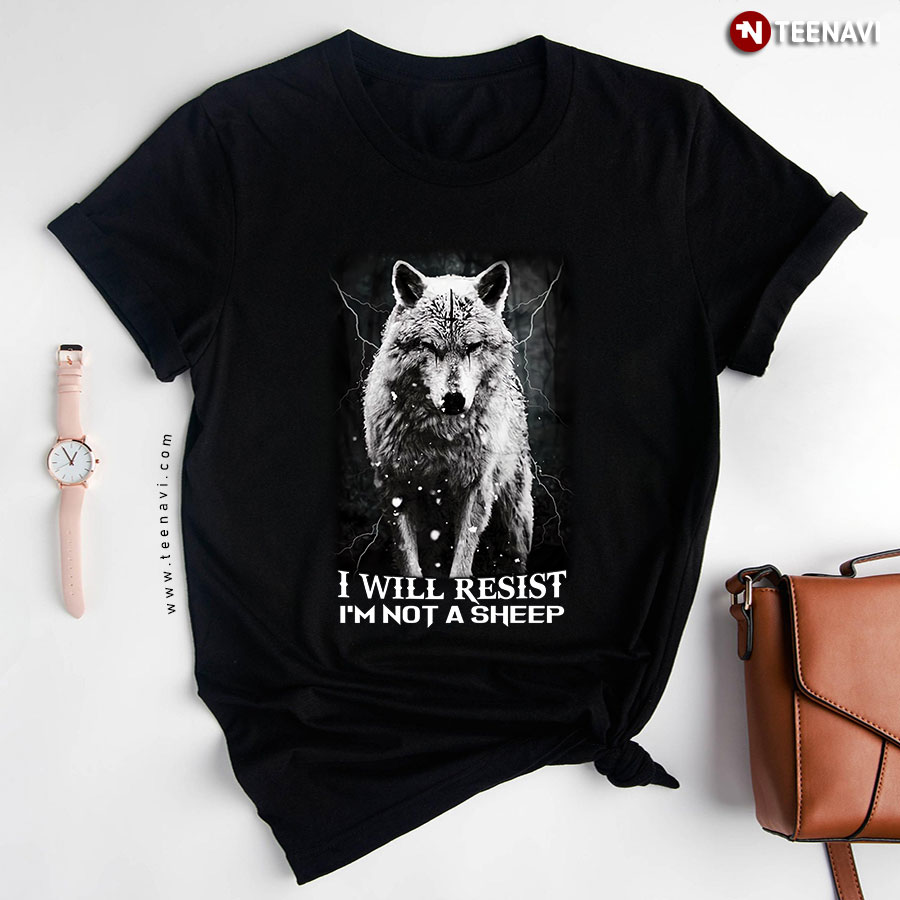 I Will Resist I'm Not A Sheep Wolf T-Shirt