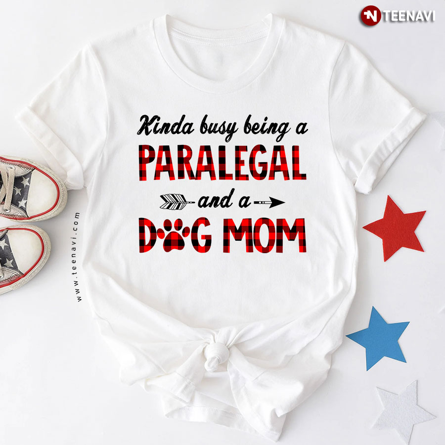 Kinda Busy Being A Paralegal And A Dog Mom T-Shirt