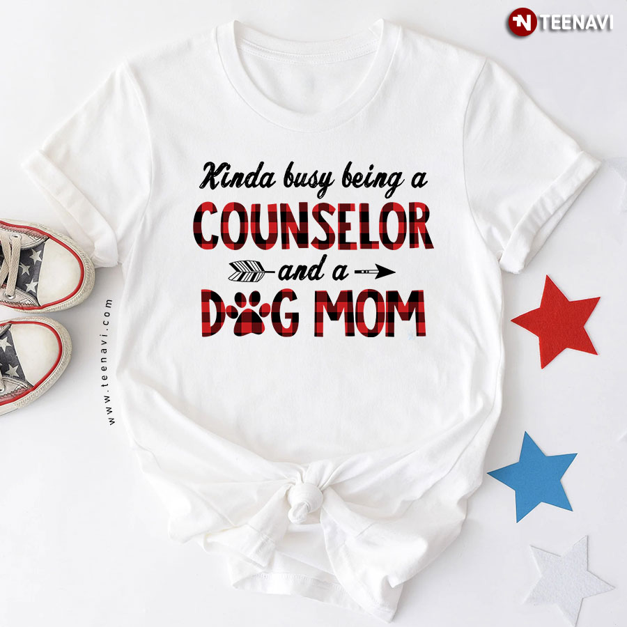 Kinda Busy Being A Counselor And A Dog Mom T-Shirt