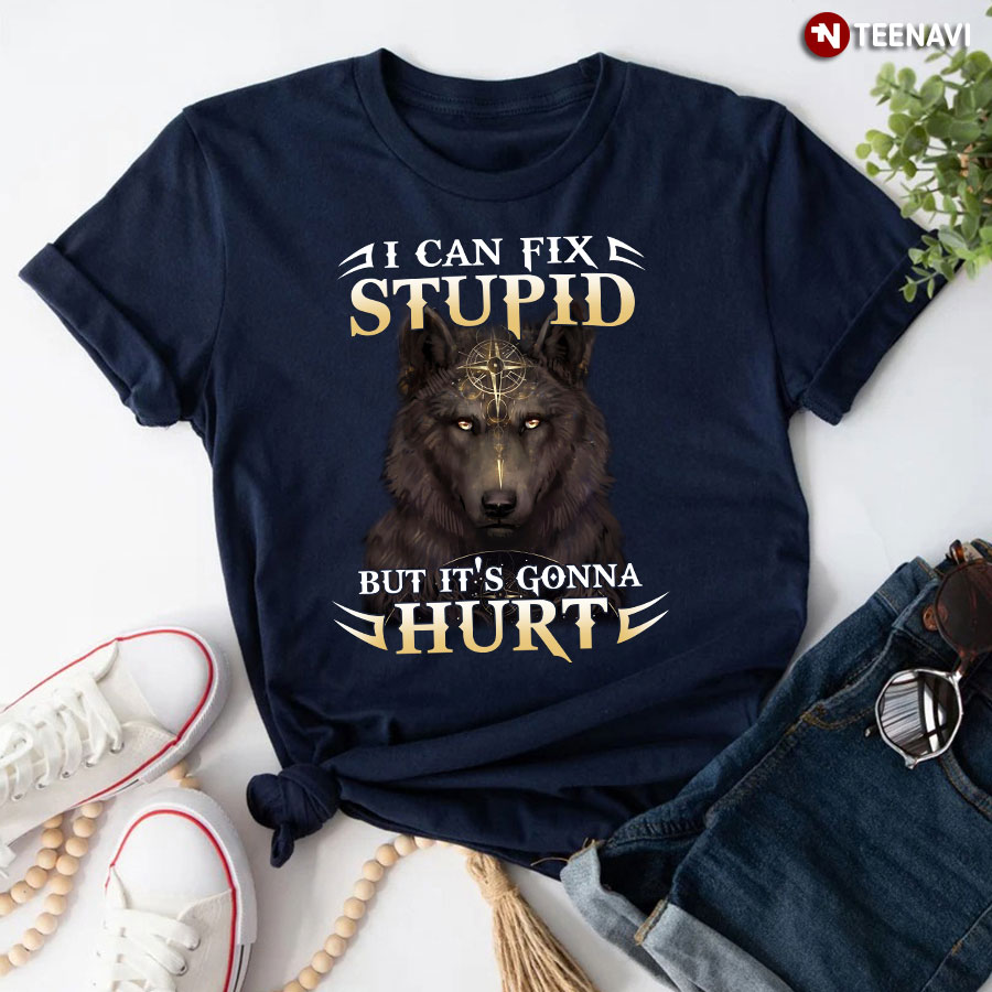 I Can Fix Stupid But It’s Gonna Hurt Wolf New Version T-Shirt