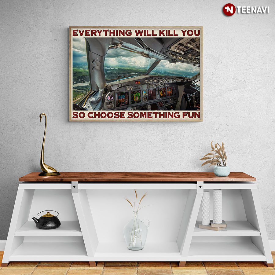 Vintage Airplane Pilot Cabin Everything Will Kill You So Choose Something Fun Poster