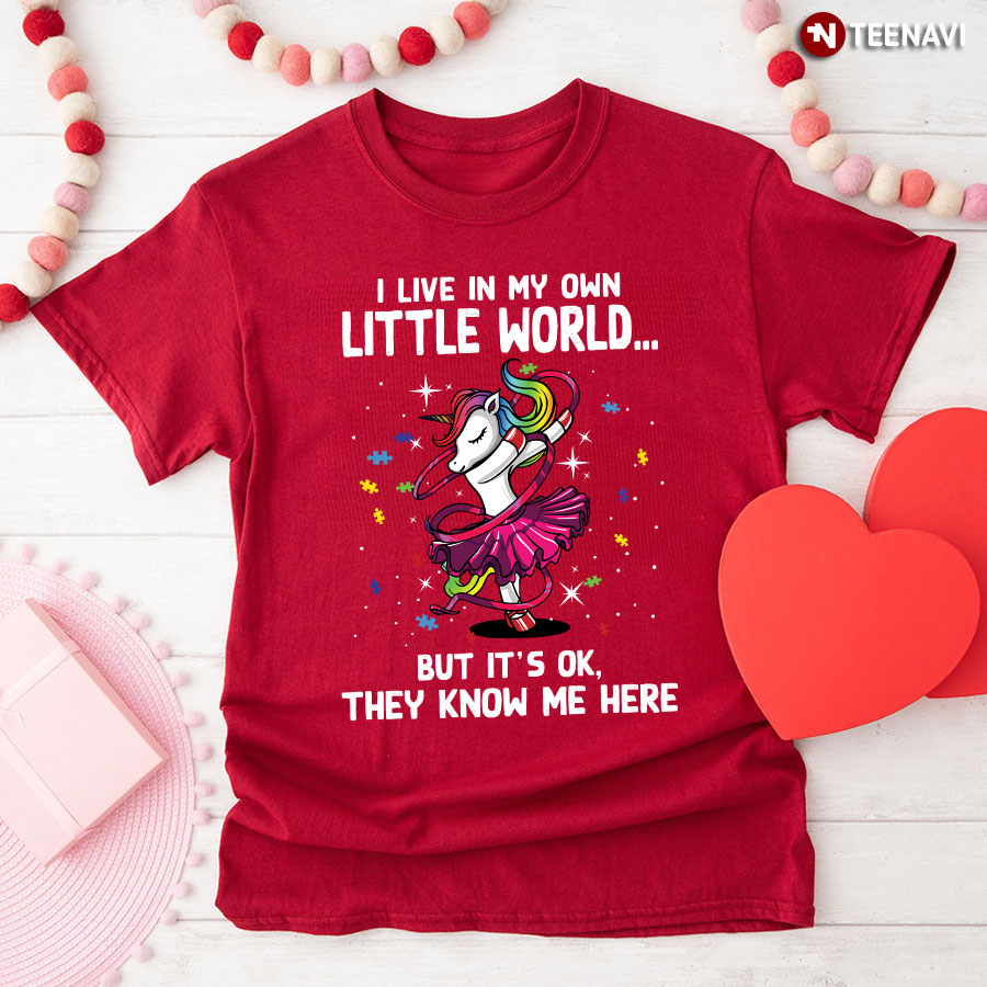 I Live In My Own Little World But It's OK They Know Me Here Unicorn Ballet Autism Awareness T-Shirt