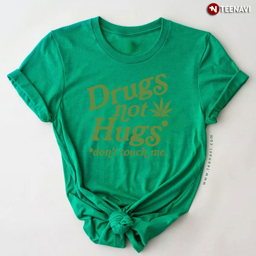 Drugs Not Hugs Don't Touch Me Weed T-Shirt