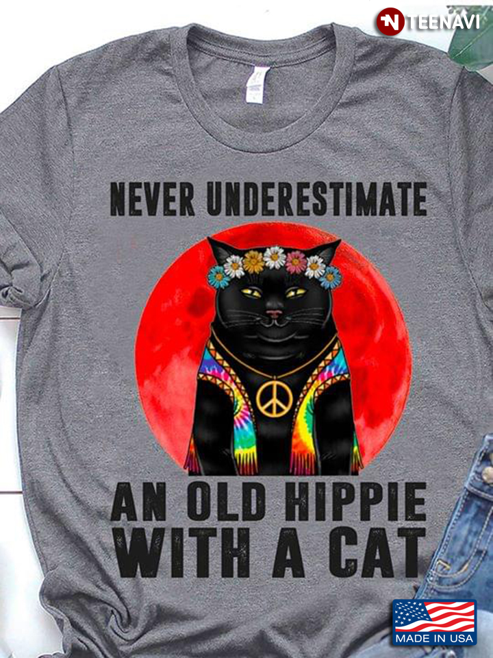 Never Underestimate An Old Hippie   With  A Cat