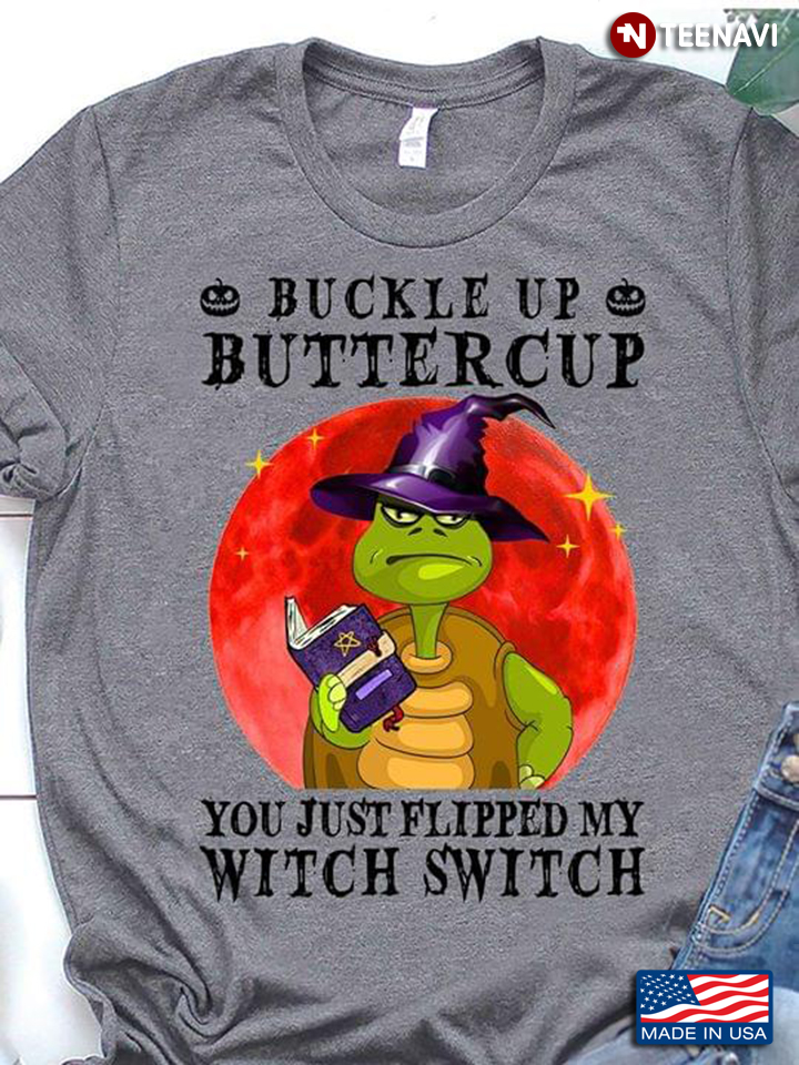 Witch Turtle Buckle Up Butter Cup You Just Flipped My Witch Switch