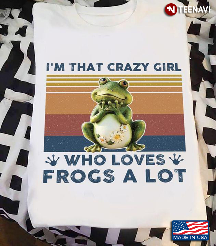I'm That Crazy Girl Who Loves Frogs A Lot