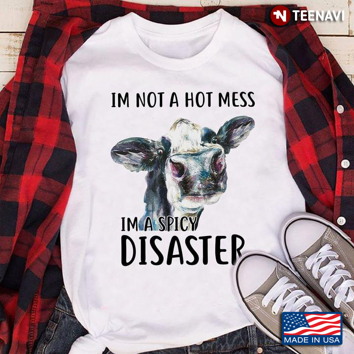 Goats Im Not A Hot Mess Im A Spicy Disaster