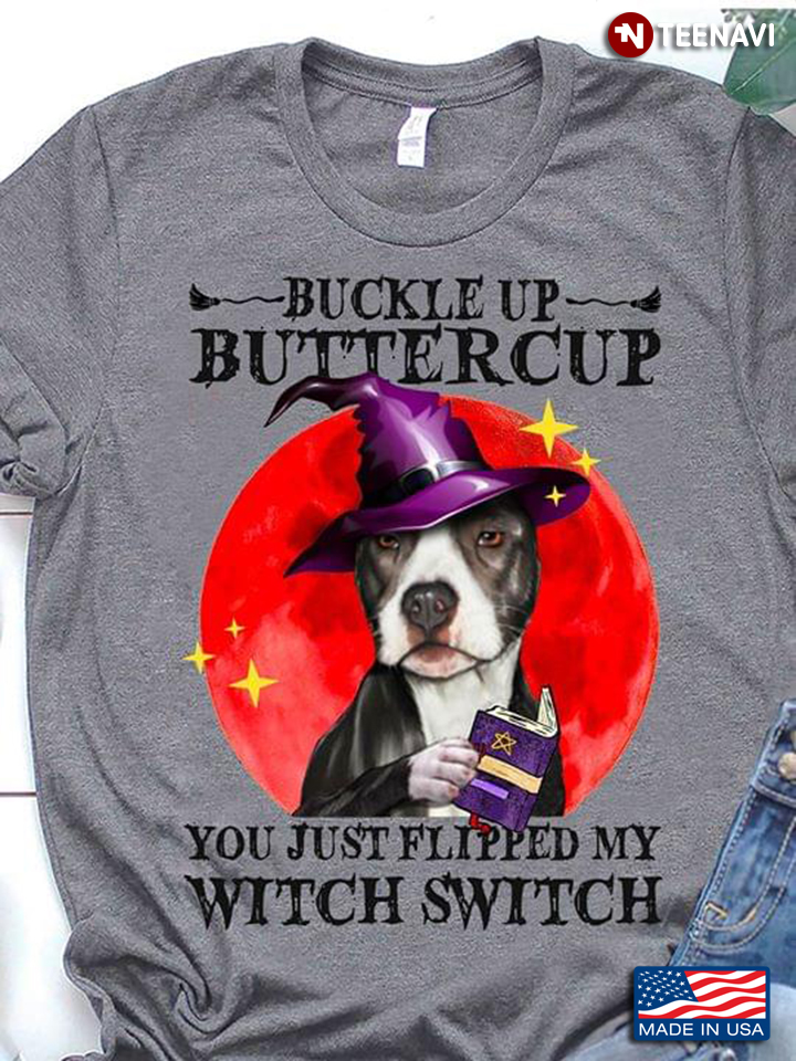 Boston Terrier  Buckle Up Butter Cup You Just Flipped My Witch Switch Halloween