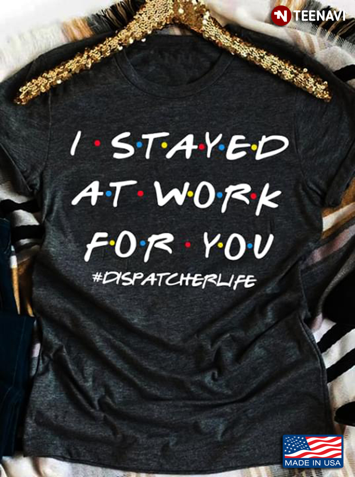I Stayed At Work For You #Dispatcherlife