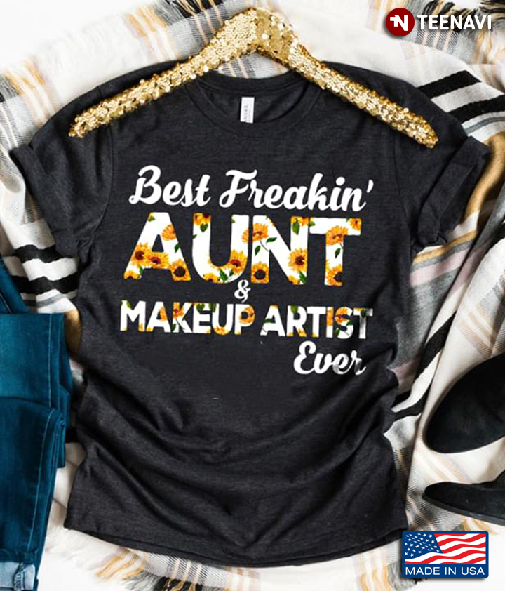 Best Freakin Aunt And Makeup Artist  Ever