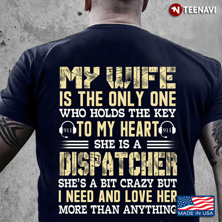 My Wife Is  The Only One Who Hold The Key To My Heart  She Is Dispatcher She's A Bit  Crazy