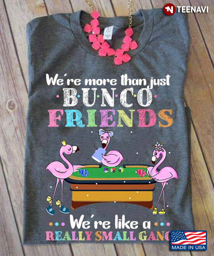 Flamingo We’re More Than Just Bunco Friends We’re Like A Really Small Gang
