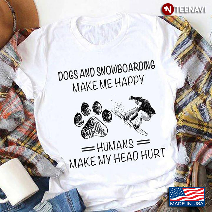 Dogs And Snowboarding  Make Me Happy Human Make My Head  Hurt