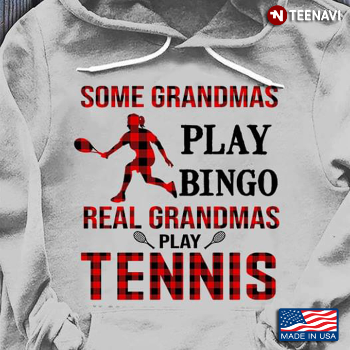 Some Grandmas Play Bingo Real Grandmas Play Tennis