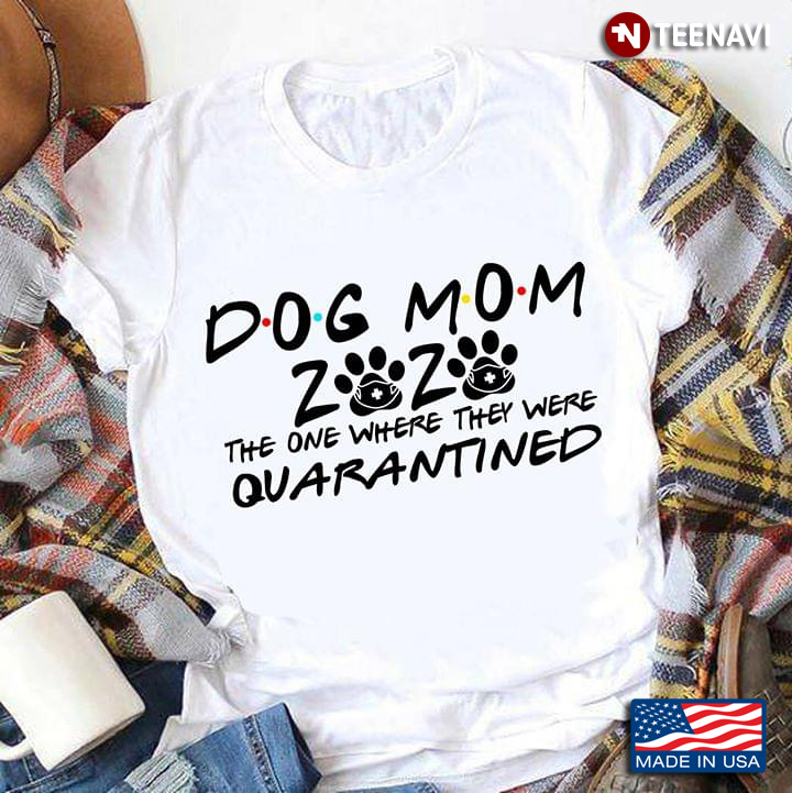 Dog Mom 2020 The One Where They Were Quarantined