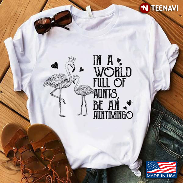 Flamingo In A World Full Of Aunts Be A Auntimingo