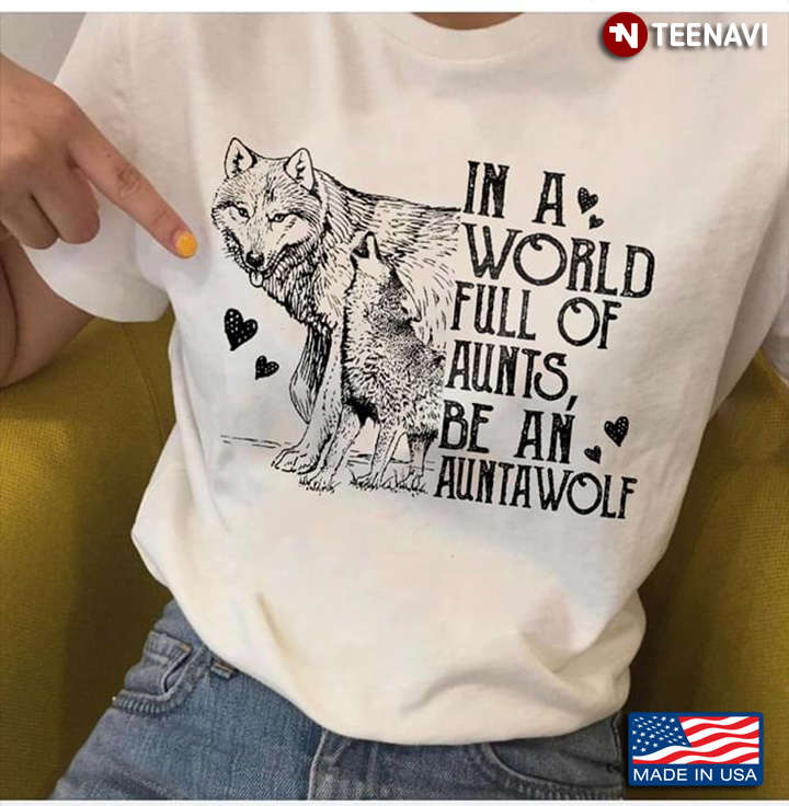 Wolf In A World Full Of Aunts Be An  Auntawolf