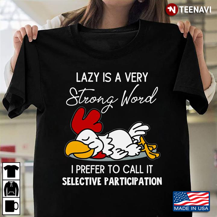 Chicken Lazy Is Very Strong Word I Prefer To Call It Selective Participation