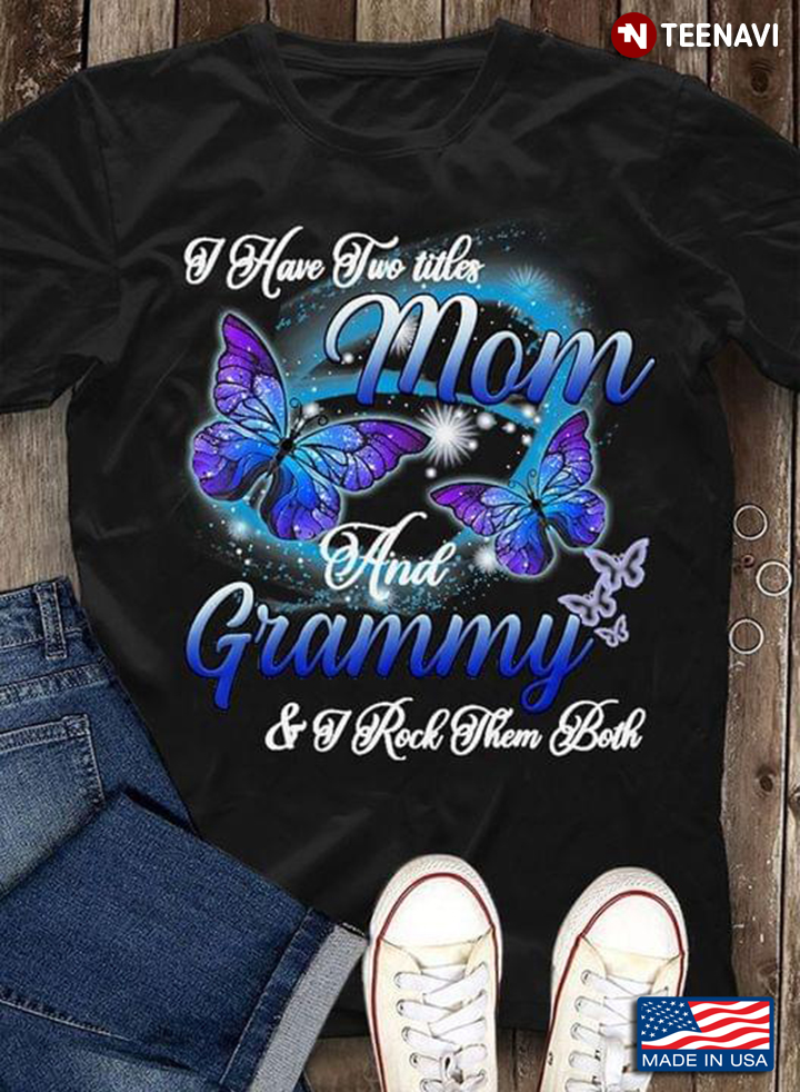 Butterflies Have Two Titles Mom And Grammy And  I Rock Them Both