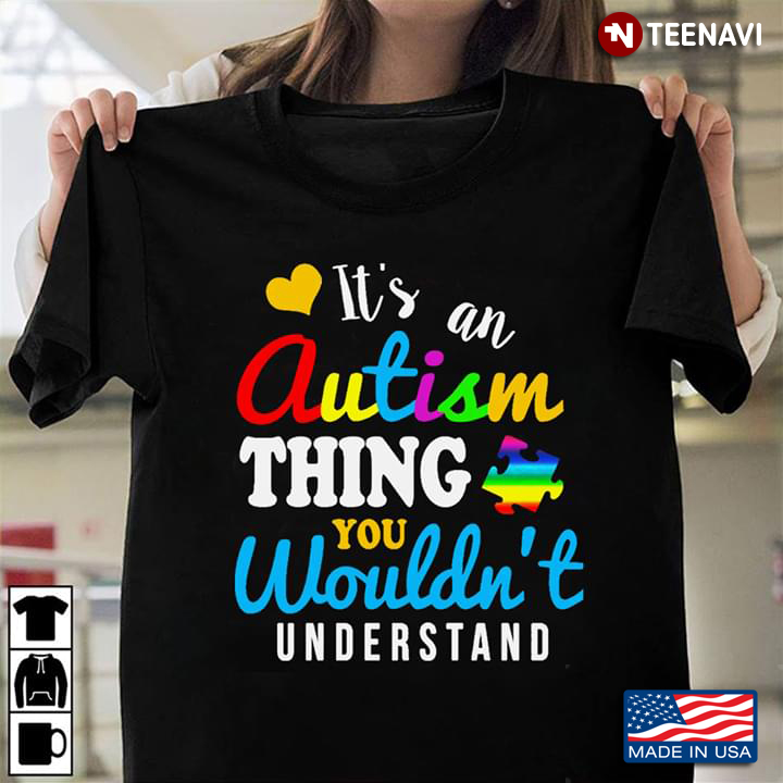 It’s An Autism Thing You Wouldn’t Understand Autism Awareness New Style
